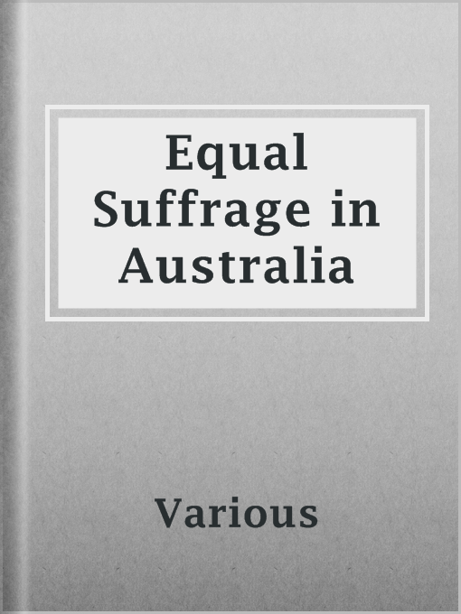 Title details for Equal Suffrage in Australia by Various - Available